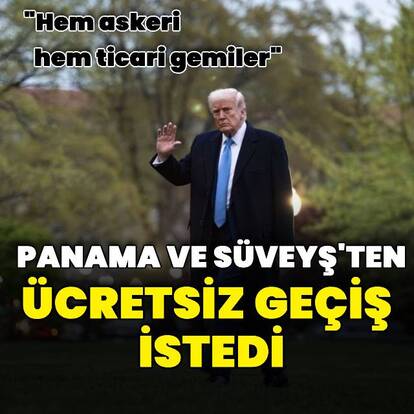 ABD Başkanı Trump: ABD gemileri Panama ve Süveyş Kanalı’ndan ücretsiz geçmeli