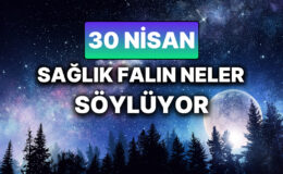 Günlük Sağlık Burç Yorumuna Göre 30 Nisan Çarşamba Günün Nasıl Geçecek?
