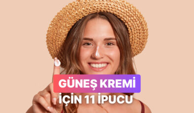 Cildini Yaza Hazırlarken Güneş Kremi Seçimini Kolaylaştıracak 11 İpucu