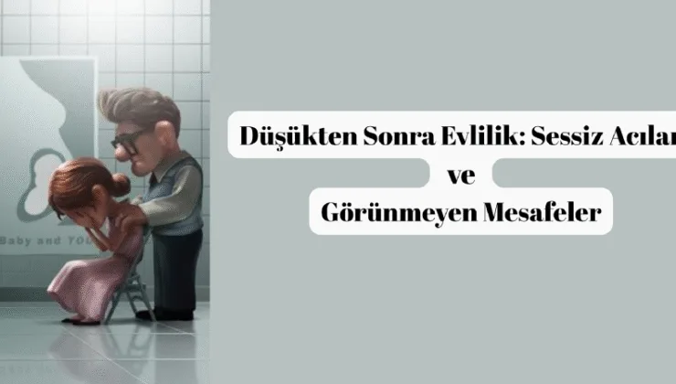 Düşükten sonra evlilik: sessiz acılar ve görünmeyen mesafeler