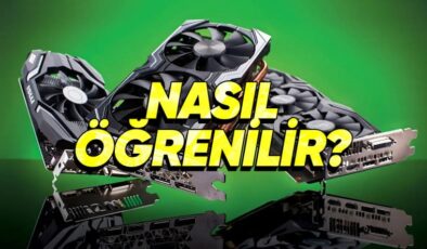 “Ekran Kartım Yeterli mi?” Sorusundan Önce İhtiyacınız Olacak: Ekran Kartı Öğrenme Yöntemleri