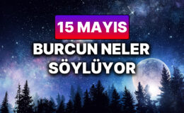 Günlük Burç Yorumuna Göre 15 Mayıs Perşembe Günün Nasıl Geçecek?