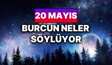 Günlük Burç Yorumuna Göre 20 Mayıs Salı Günün Nasıl Geçecek?