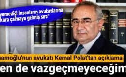 İmamoğlu’nun avukatı Kemal Polat’tan açıklama: Ben de vazgeçmeyeceğim