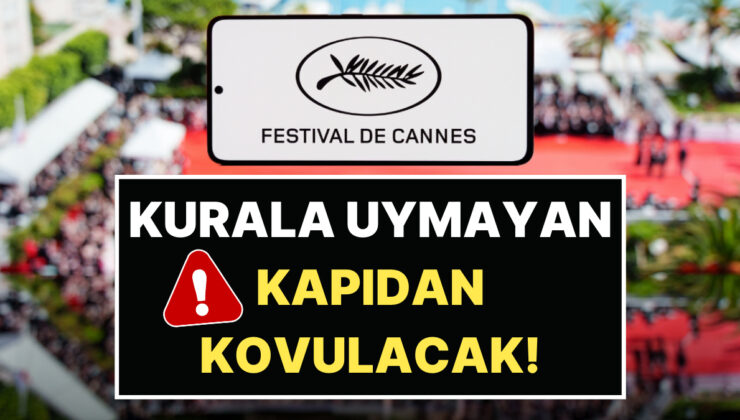 Kurala Uymayan Kapı Dışarı Edilecek: Cannes Film Festivali’nde “Çıplaklık” ve “Riskli Kıyafetler” Yasaklandı!